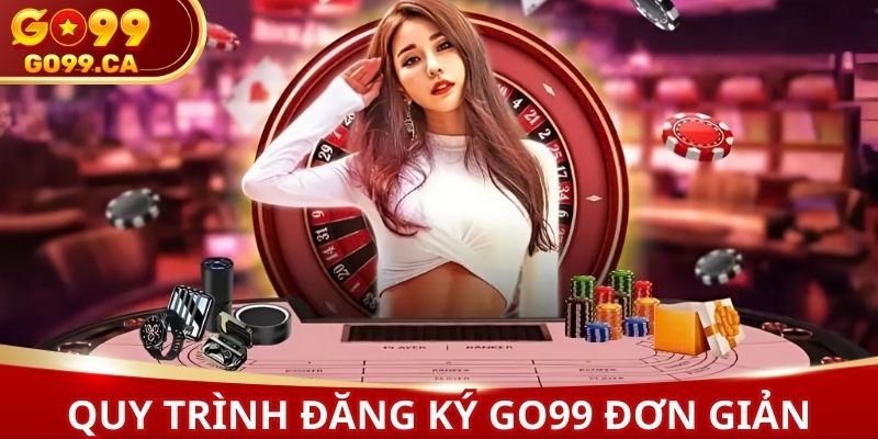 Các bước đăng ký GO99 vô cùng đơn giản và dễ dàng