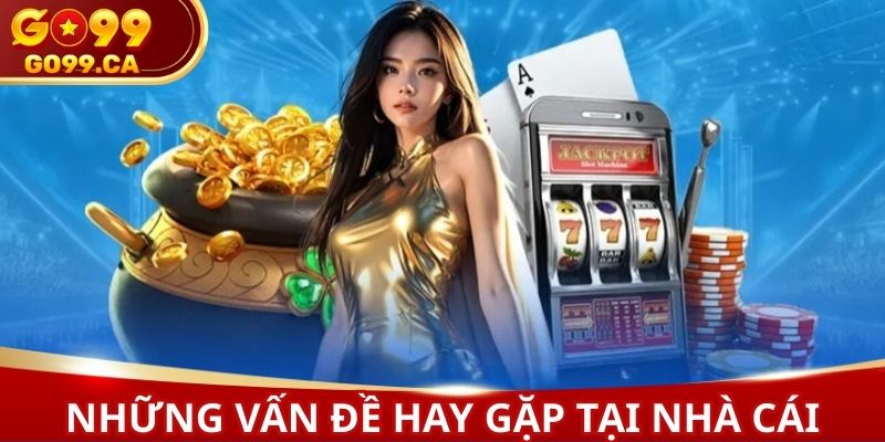 Vấn đề thường gặp đối với các hoạt động cá cược tại hệ thống
