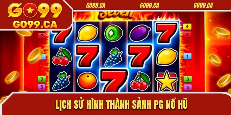 Lịch sử hình thành sảnh PG nổ hũ